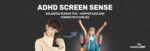 ADHD Screen Sense
