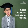 ADHD School Survival Guide